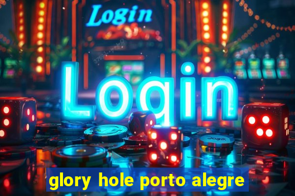 glory hole porto alegre